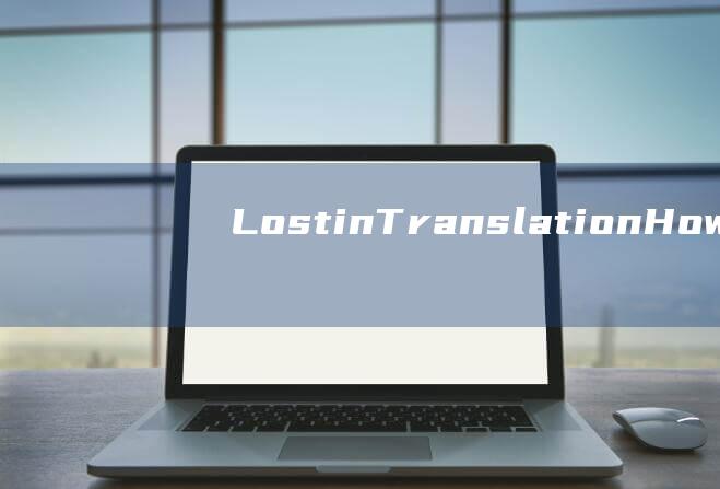 Lost in Translation: How Did Things Turn into a Quarrel?